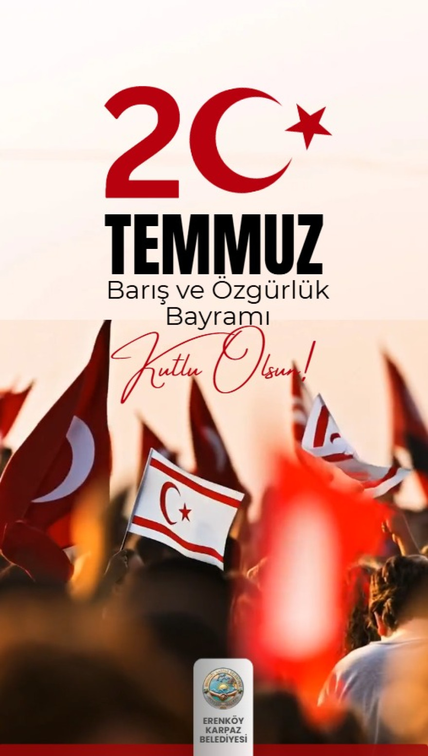20 Temmuz Barış ve &Ouml;zg&uuml;rl&uuml;k Bayramı'nız Kutlu Olsun